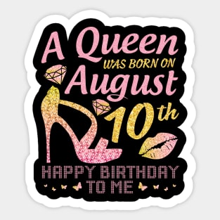 A Queen Was Born On August 10th Happy Birthday To Me Nana Mommy Mama Aunt Sister Wife Daughter Niece Sticker